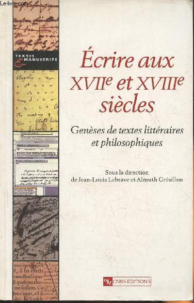 Ecrire aux XVIIe et XVIIIe sicles- Genses de textes littraires et philosophiques