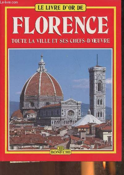 Le livre d'or de Florence- Les muses, les galeries, les Eglises, Les Palais, les monuments