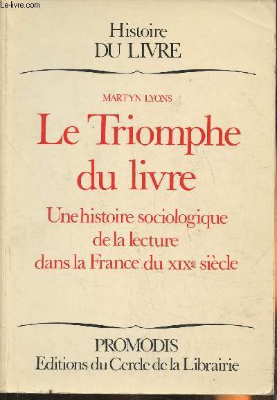 Le triomphe du livre- Une histoire sociologique de la lecture dans la France du XIXe sicle