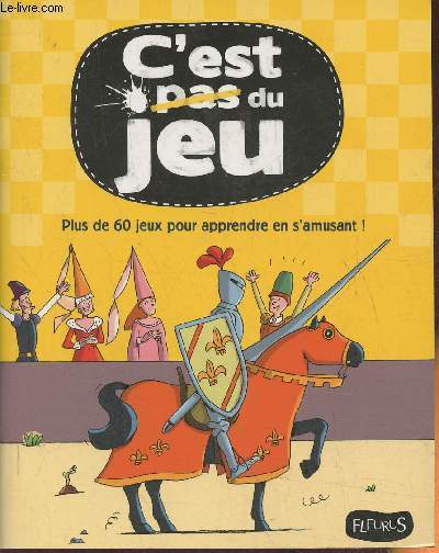 C'est pas du jeu- Plus de 60 jeux pour apprendre en s'amusant!