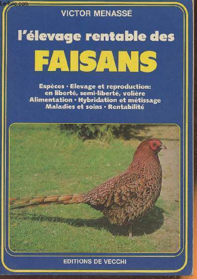 L'levage rentable des Faisans- Espces, elevage et reproduction: en libert, semi-libert, volire, alimentation, hybridation et mtissage, maladies et soins, rentabilit