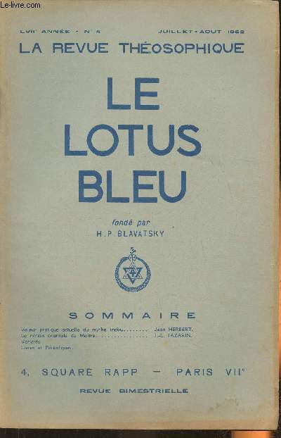 Le lotus bleu, la revue thosophique n4- LVIIe anne- Juillet-Aot 1952-Sommaire: Valeur pratique actuelle du mythe indou par Jean Herbert- La notion orientale du Matre par J.-L. Jazarin- Varits- Livres et priodiques-etc.