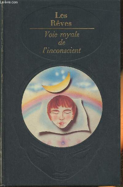 Les rves, la voie royale de l'inconscient- Freud, Pasche, Hervey de Saint-Denis, Ferenczi, Silberer, Jones, Klein, Segal, Federn, Lewin, Freeman Sharpe, Chasseguet-Smirgel, Fain, David, Guillaumin