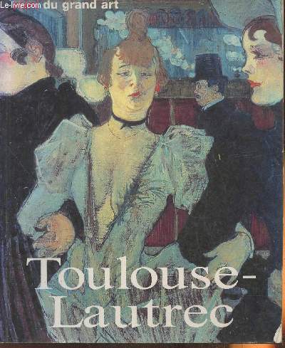 Henri de Toulouse-Lautrec, sa vie et son oeuvre