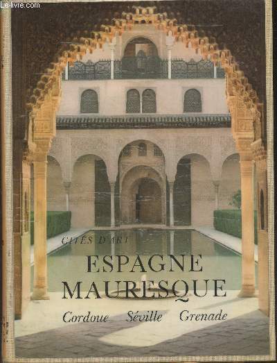 L'Espagne Mauresque- Cordoue, Sville, Grenade