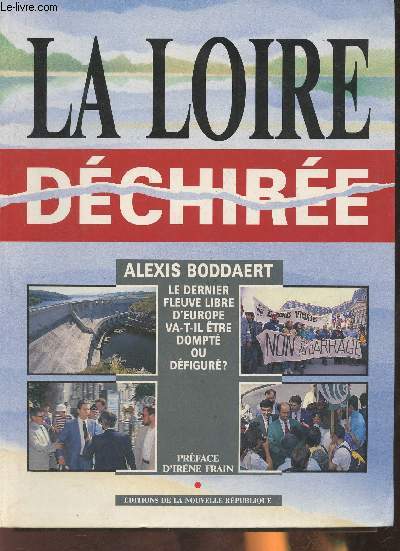 La Loire dchire- le dernier fleuve libre d'Europe va-t-il tre dompt ou dfigur?