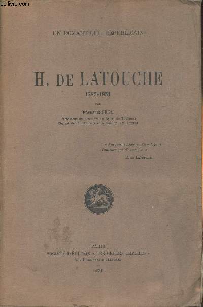 H. de Latouche 1785-1851 (un romantique Rpublicain)