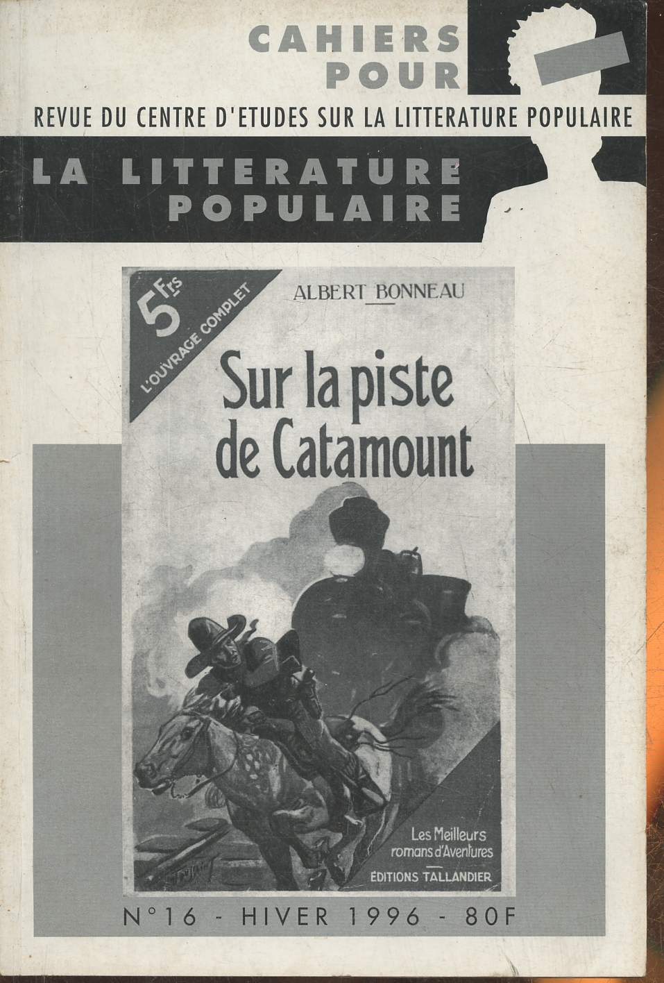 Cahier pour la littrature populaire n16- Hiver 1996-Sommaire: Albert Bonneau- L'aventurier immobile- Quelques lments biographiques- bauche d'une bibliographie- Sexe, crime et chtiments: l'rotisme dans la littrature d'aventure maritime- Lecture mor