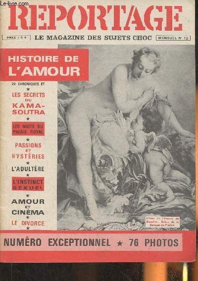 Reportage, le magazine des sujets choc n12- Histoire de l'amour-Sommaire: De l'amour choix...  l'amour passion- Travelling sentimental dans un muse imaginaire-20 chroniques et les secrets du Kama-Sutra- Les nuits du Palais Royal- Passions et hystries-