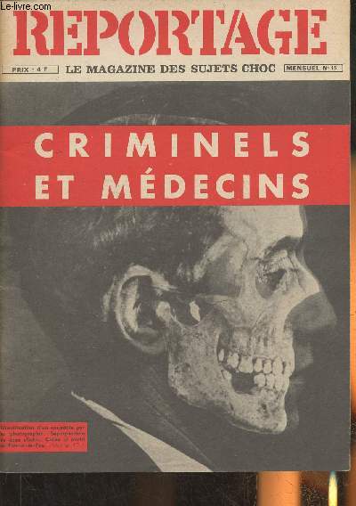 Reportage, le magazine des sujets choc n15- Criminels et mdecins-Sommaire: La mdecine au service de la justice- La mthode et la thorie de Lombroso- Crim? ou Suicide?- L'anthropomtrie- Depuis Philippe Le Beln dans toutes affaire criminelle, mdecins