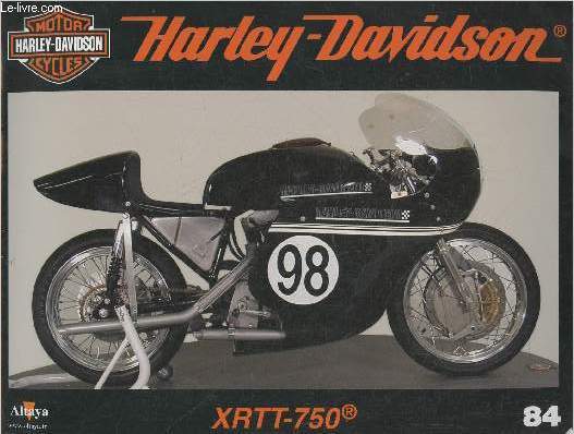 Fascicule Harley-Davidson motor cycles n84-Sommaire: La XRTT-750: une brve carrire sur les circuits d'asphalte- Caractristiques techniques- La CCE Dealer show- L'euphorie publicitaire du dbut des annes 1990.