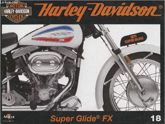 Fascicule Harley-Davidson motor cycles n18-Sommaire: La Super Glide de 1971: une chopper de srie- Caractristiques techniques- La clbration du centenaire dmarre: l'Open Road Tour dans tous les pays du monde- AMF absorbe Harley-Davidson.