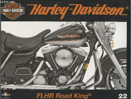 Fascicule Harley-Davidson motor cycles n22-Sommaire: La FLHR Road King: le retour au pass- Caractristiques techniques- L'esthtique lgre et style de la FLHR- H-D et les stars du pass- Buell, la face sportive de H-D.