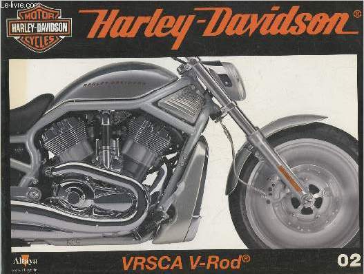 Fascicule Harley-Davidson motor cycles n02-Sommaire: VRSCA V-Rod- Caractristiques techniques- Tout simplement spectaculaire et novatrice- HDG, l'association officielle des motards Harley- Le dbut de la production en srie.