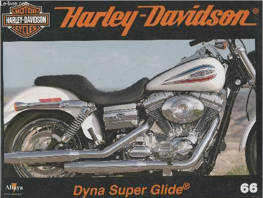Fascicule Harley-Davidson motor cycles n66-Sommaire: La Dyna Super Glide rend hommage  la Super Glide FX- Caractristiques techniques- Le Harley-Davidson Caf de New York- Au service des pompiers et de la Croix-Rouge.