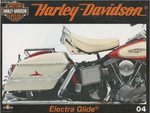 Fascicule Harley-Davidson motor cycles n04-Sommaire: Electra Glide, le modle qui symbolise le style Harley- Caractristiques techniques- En moto sur les routes de Californie- Harley entre en guerre- H-D-, une entreprise d'utilit publique.