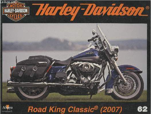 Fascicule Harley-Davidson motor cycles n62-Sommaire: La Road King Classic avec le Twin Cam 96B de 1584 cm3- Caractristiques techniques- Le muse H-D de Milwaukee- L'usine de Pilgrim Road.