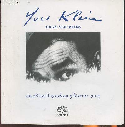 Brochure d'exposition/ Yves Klein, dans ses murs- du 28 avril 2006 au 5 fvrier 2007- La coupole