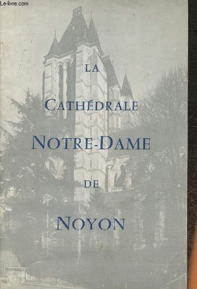 Notre-Dame de Noyon- Visite de la Cathdrale et de ses dpendances