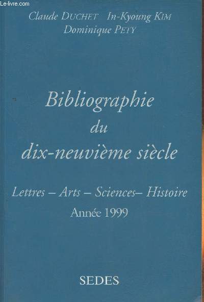 Bibliographie du 19me sicle- Lettres, arts, sciences, histoire, anne 1999