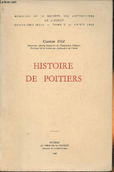 Histoire de Poitiers (Mmoires de la socit des antiquaires de l'Ouest, 4me srie, Tome X- Anne 1966)