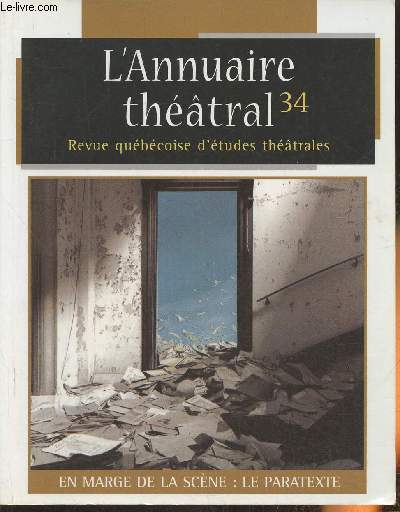 L'annuaire thtral, revue qubcoise d'tudes thtrales n34, automne 2003-Sommaire: Dossier: En marge de la scne: le paratexte- Proximits: regard sur le pratique du critique-interviewer par Eve Dumas- Pratiques et travaux- La prsence du thtre fran