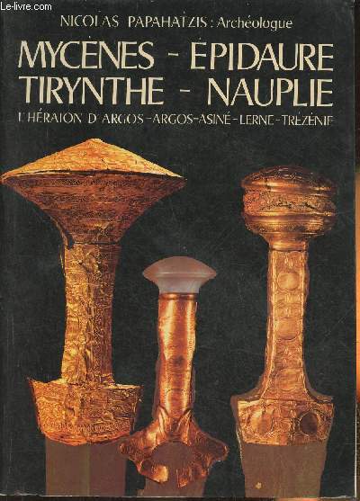 Mycnes-Epidaure-Tirynthe-Nauplie, L'hraison d'Argos-Argos-Asin-Lerne-Trznie (un guide complet des muses et des sites archologiques de l'Argolide)