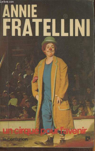 Jean monteaux interroge Annie Fratellini : un cirque pour l'avenir (collection : 