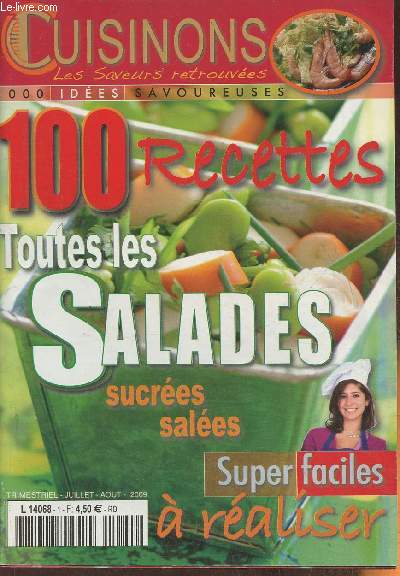 Cuisinons, les saveurs retrouves- Juillet/Aout 2009- 100 recettes, toutes les salades sucres, sales