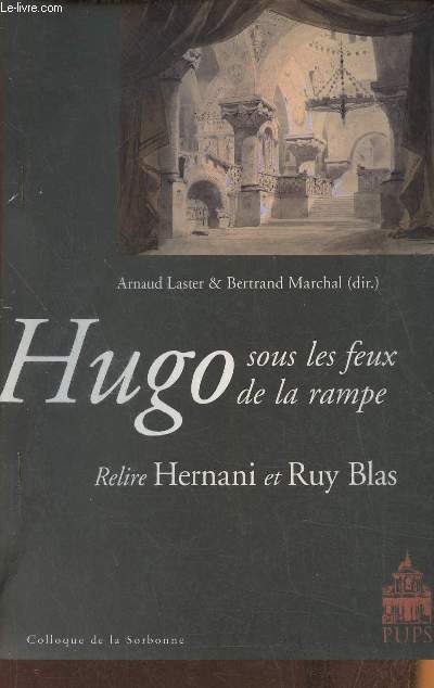 Voir, dire et faire: la dynamique du spectaculaire dans le monologue de don Csar (Ruy Blas, actes IV, scne 2)- Hugo sous les feux de la rampe- Relire Hernani et Ruy Blas- Colloque de la Sorbonne