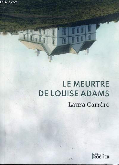 Le meurtre de Louise Adams - Epreuves non coriges - A paraitre aux ditions du Rocher le 9 mars 2022