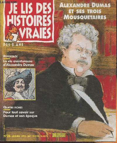 Je lis des vraies histoires n26- Janvier 1995 (ds 8 ans)-Sommaire: Alexandre Dumas et ses trois mousquetaires- Reportage- Les jeux d'Alfred- B.D.- Le roi des menteurs.