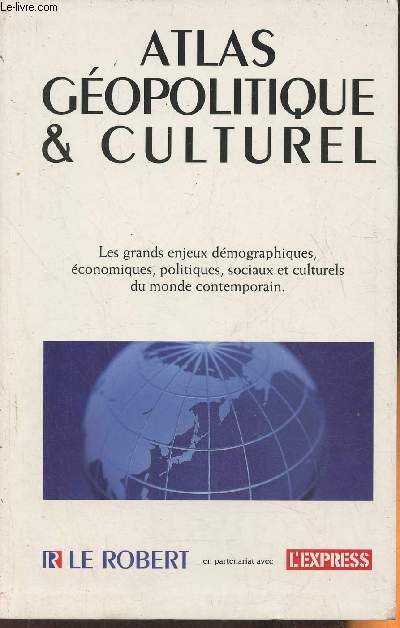 Atlas gopolitique & culturel- Les grands enjeux dmographiques, conomiques, politiques, sociaux et culturels du monde contemporain