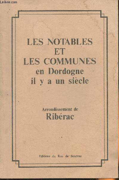Les notables et les communes en Dordogne il y a un sicle- arrondissement de Ribrac (rimpression  l'identique du Calendrier de 1898)