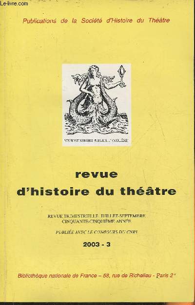 Revue d'histoire du thtre Juillet-Septembre, 55e anne, 2003-3-Sommaire: la scnographie de Hamlet dans une mise en scne de Peter Brook par Estelle Rivier- L'criture dramatique et la crise des annes trente au Qubec par Emile Talbot- 