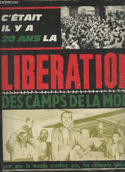 C'tait il y a 20 ans, la Libration des camps de la mort- pour que le monde n'oublie pas, les rescaps tmoignent (supp au n303 du 