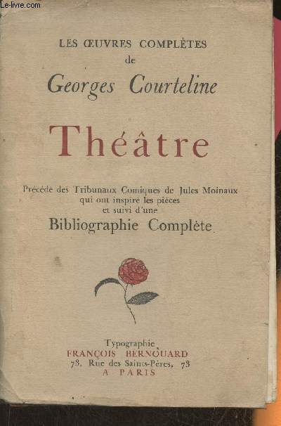 Les oeuvres compltes de Georges Courteline- Thtre- prcd des Tribunaux comiques de Jules Moinaux- suivi d'une bibliographie complte