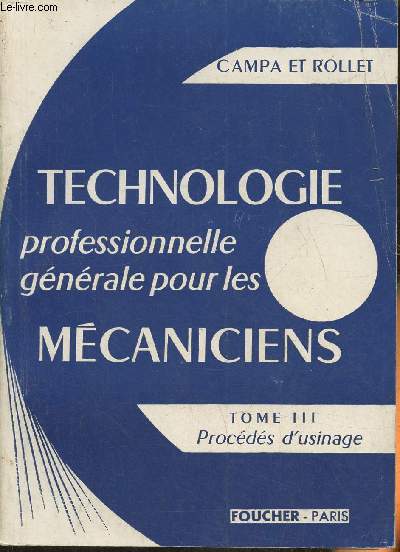 Technologie professionnelle gnrale pour les mcaniciens- Tome III: procds d'usinage (classes de 1re et de t.l.