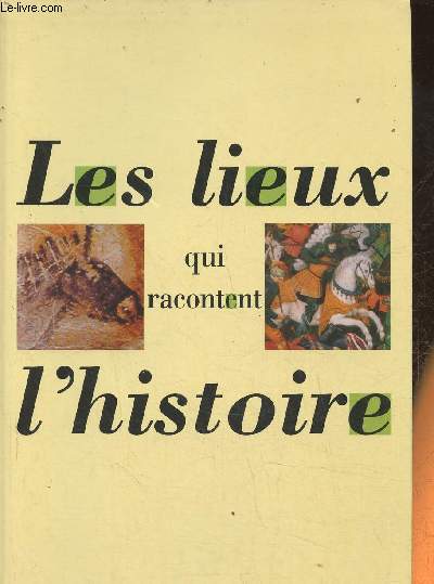 Petit dictionnaire des lieux qui racontent l'Histoire