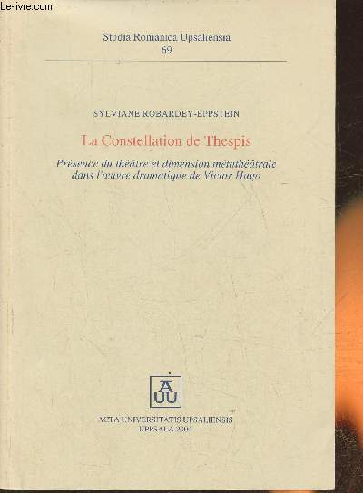 La constellation de Thespis- prsence du thtre et dimension mtathtrale dans l'oeuvre dramatique de Victor Hugo