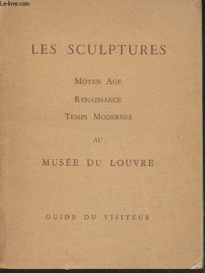 Les sculptures- Moyen Age, Renaissance, Temps modernes au Muse du Louvre