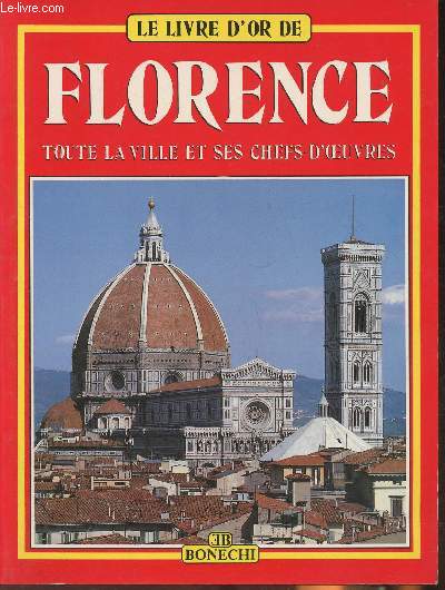 Le livre d'or de Florence- Les muses, les galeries, les Eglises, les Palais, les monuments