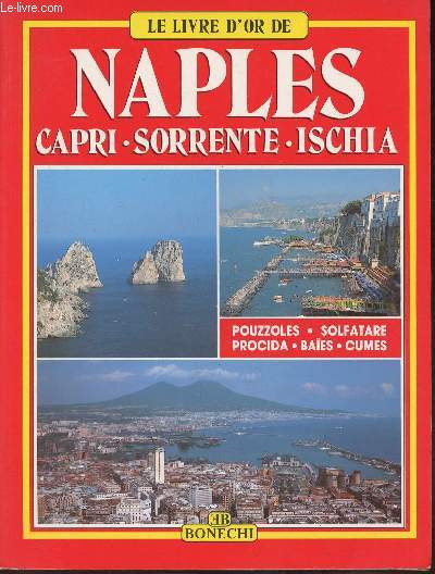 Le livre d'or de Napples, Cappri, Sorrente (les perles du golfe)- Ischia, Pouzzoles, Solfatare, Baes, Cumes...