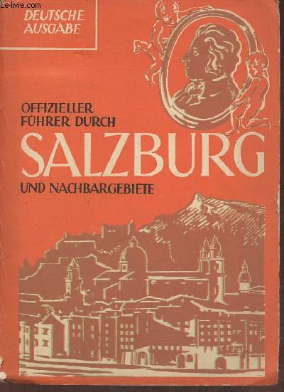 Salzburg und Nachbargebiete- Fhrer durch stadt und land allgemeine vorbemerkungen chronologische geschichte der stadt abriss von mozarts leben und werken stadtplne, eisenbahn-und strassenkarte usw