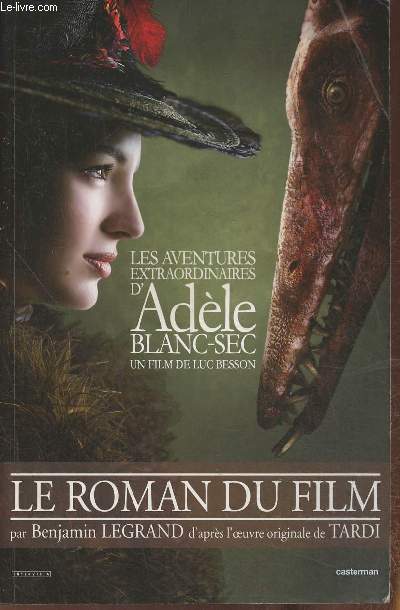 Les aventures extraordinaires d'Adle Blanc-Sec- le roman du film (Un film de Luc Besson)