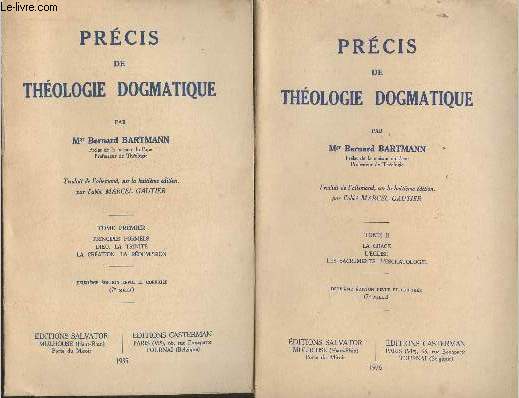 Prcis de Thologie Dogmatique Tomes I et II (2 volumes) Principes formels, Dieu, la Trinit, la cration, la rdemption, la Grace, l'Eglise, Les sacrements, l'Eschatologie