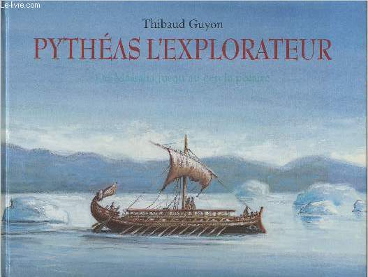 Pythas l'explorateur- De Massalia jusqu'au cercle polaire