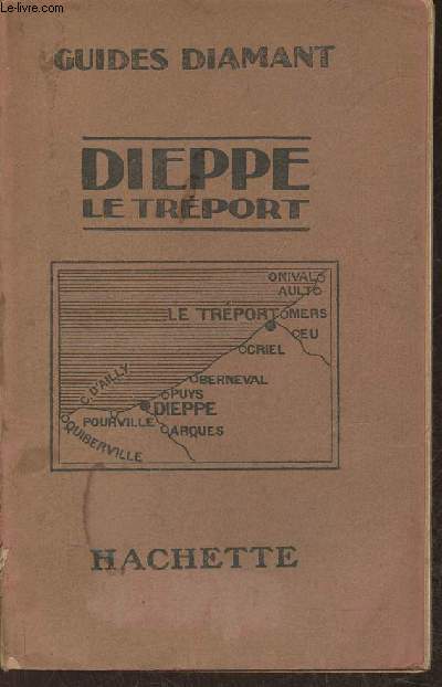 Dieppe, le Trport, mers et leurs environs- Pourville, Quiberville, Puys, Beneval, Criel, Eu, Ault, Onival (Collection : 