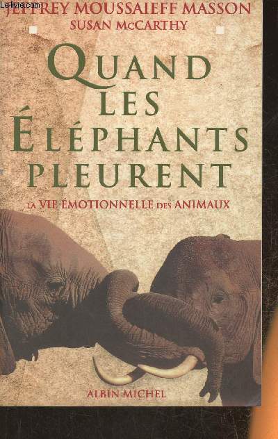 Quand les lphants pleurent- la vie motionelle des animaux