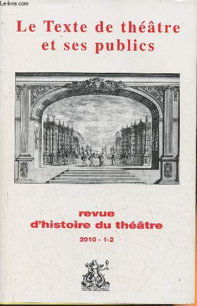 Revue d'histoire du thtre- Janvier-Juin 2010-1-2-Sommaire: Le texte de thtre et ses publics-Animal dans le thtre: vois Mtamorphoses- Le rire et le comique dans Fin de Partie de Beckett par Michel Autrand- Un thtre sans domicile fixe par Martial P